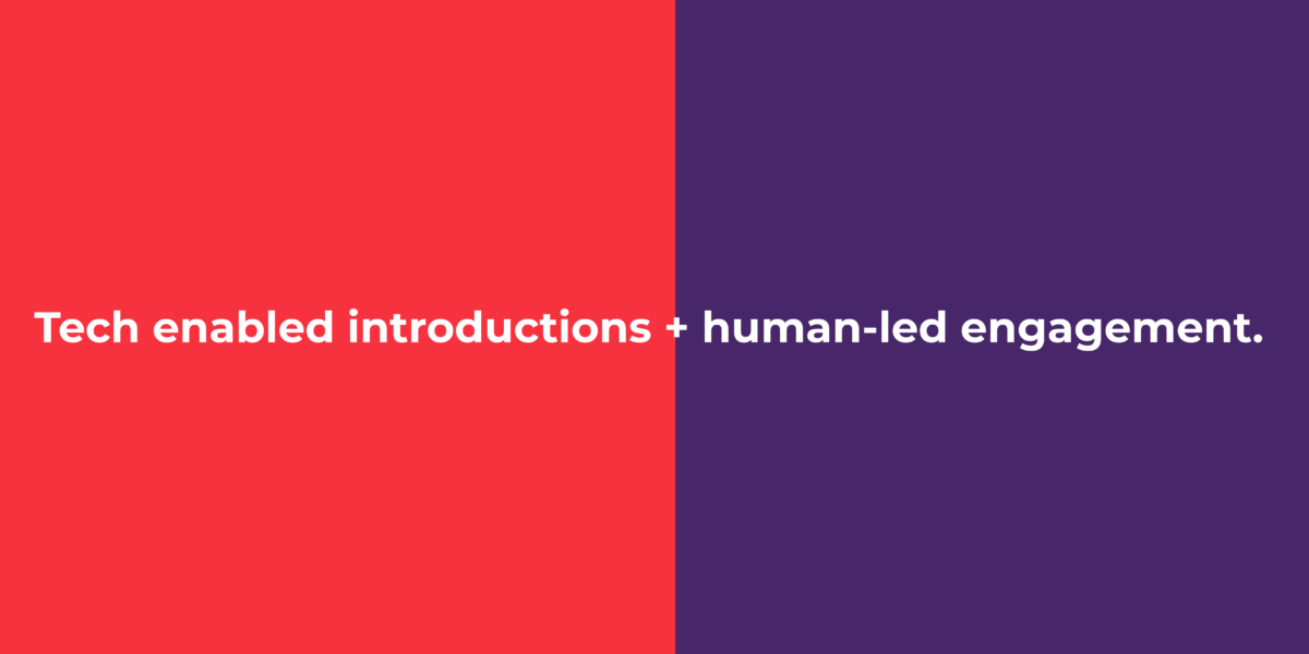 tech enabled introductions + human  led engagement - Key to successful networking 